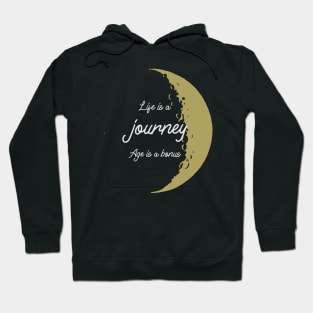 Life is a Journey, Age is a Bonus Inspirational Hoodie